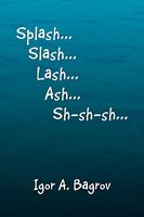 Cover of Splash...Slash...Lash...Ash...Sh-Sh-Sh...' by Igor A. Bagrov