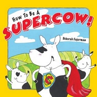 Cover of How to Be a Supercow! by Deborah Fajerman