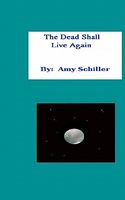 Cover of The Dead Shall Live Again by Amy Schiller