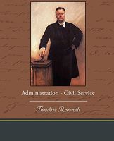 Cover of Administration - Civil Service by Theodore Roosevelt IV