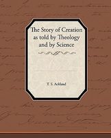 Cover of The Story of Creation as Told by Theology and by Science by T.S. Ackland