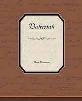 Cover of Dahcotah; Life and Legends of the Sioux Around Fort Snelling by Mary H. Eastman