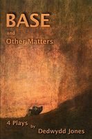 Cover of Base and Other Matters by Dedwydd Jones