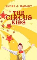 Cover of The Circus Kids by Andre J. Garant