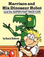 Harrison and His Dinosaur Robot and the Super-Fast Race Car