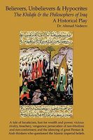 Cover of Believers, Unbelievers, and Hypocrites: The Khilafa and the Philosophers of Iraq by Ahmad Nadeem