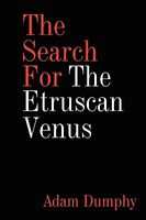 Cover of The Search for the Etruscan Venus by Adam Dumphy