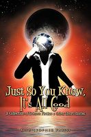 Cover of Just So You Know, It's All Good: A Collection of Science Fiction & Other Short Stories by Christopher Parisi