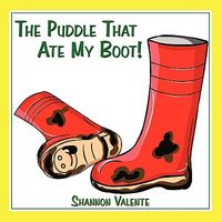 Cover of The Puddle That Ate My Boot! by Shannon Valente