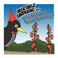 Vegetable Gardening with Professor Woodpecker