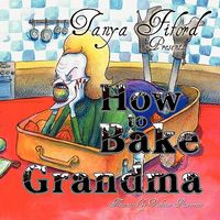Cover of How to Bake Grandma by Tanya Fiford