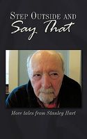 Cover of Step Outside and Say That: More Tales from Stanley Hart by Stanley Hart