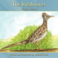 Cover of The Roadrunner: Finds a Friend by Melanie Korth