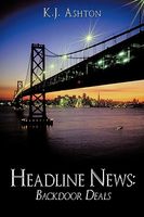Cover of Headline News: Backdoor Deals by K.J. Ashton