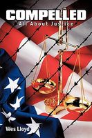 Cover of Compelled: All about Justice by Wes Lloyd