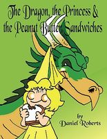The Dragon, the Princess and the Peanut Butter Sandwiches