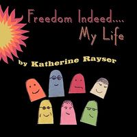 Cover of Freedom Indeed.... My Life by Katherine Rayser