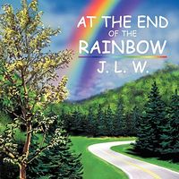 Cover of At the End of the Rainbow by J.L.W.