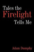Cover of Tales the Firelight Tells Me by Adam Dumphy