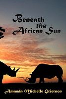 Cover of Beneath the African Sun by Amanda Michelle Grierson