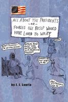 Cover of All about the Presidents: Or- Foibles OLE Aesop Would Have Loved to Write by J.J. Lauria
