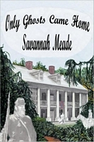 Cover of Only Ghosts Came Home by Savannah Meade