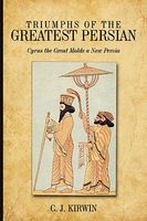 Cover of Triumphs of the Greatest Persian by C.J. Kirwin