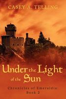 Cover of Under the Light of the Sun by Casey A. Telling