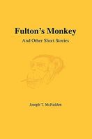 Cover of Fulton's Monkey: And Other Short Stories by Joseph T. McFadden