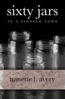 Cover of Sixty Jars in a Pioneer Town by Nanette L. Avery