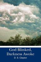 Cover of God Blinked, Darkness Awoke by D.S. Clayton