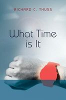 Cover of What Time Is It by Richard C. Thuss