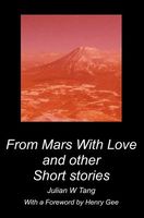 Cover of From Mars with Love and Other Short Stories by Julian W. Tang