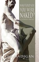 Cover of Who Told You You Were Naked?: A Catholic Fantasy by Leo Madigan