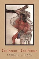 Cover of Our Earth-Our Future by Yvonne B. Kane