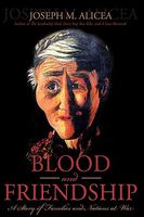 Cover of Blood and Friendship: A Story of Families and Nations at War by Joseph M. Alicea