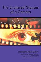 Cover of The Shattered Glances of a Camera by Jacqueline Reino Zanini