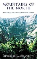 Cover of Mountains of the North: Book 1 in the Battle for Freedom Trilogy by Charles O'Halloran Boyd
