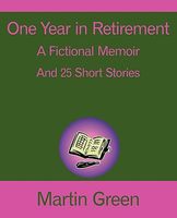 Cover of One Year in Retirement: And 25 Short Stories by Martin Green