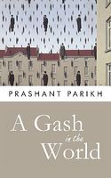Cover of A Gash in the World by Prashant Parikh