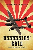 Cover of Assassins' Raid: Killing Admiral Yamamoto by Roberto De Haro