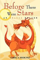 Cover of Before There Were Stars: An Orange Dragon by Carol A. Hook