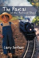 Cover of The Rascal of the Railroad Shack: An Adaptation of Rideg Sandor Novel, the Indul a Bakterhaz by Larry Serfozo
