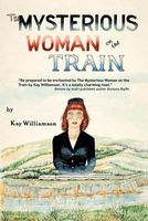 Cover of The Mysterious Woman on the Train by Kay Williamson