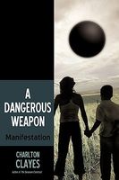 Cover of A Dangerous Weapon: Manifestation by Charlton Clayes