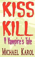 Cover of Kiss Kill: A Vampire's Tale by Michael Karol