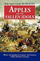 Apples and the Fallen Idols: When Americans Invaded the Canadas a Boy Defined Courage