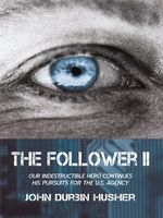 The Follower II: Our Indestructible Hero Continues His Pursuits for the U.S. Agency