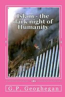 Cover of Islam - The Dark Night of Humanity by G.P. Geoghegan