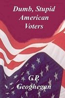 Cover of Dumb, Stupid American Voters by G.P. Geoghegan